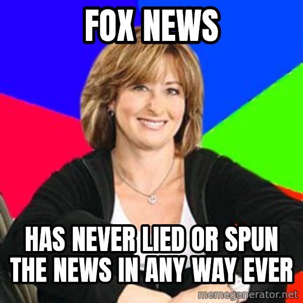 Sheltering Suburban Mom meme: Fox news / Has never lied or spun the news in any way ever