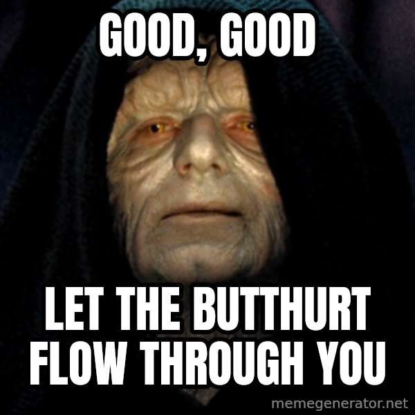 Star Wars Emperor meme: good, good / Let the butthurt flow through you