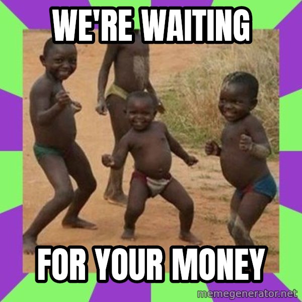 african children dancing meme: We're Waiting / for Your money