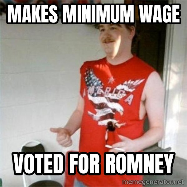 Redneck Randal meme: mAKES MINIMUM WAGE / VOTED FOR ROMNEY