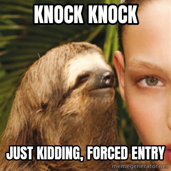 The Rape Sloth meme: KNOCK KNOCK / JUST KIDDING, FORCED ENTRY