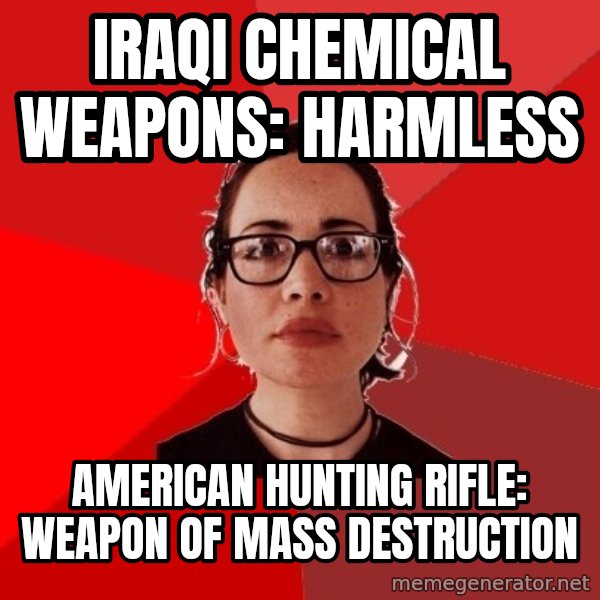 Liberal Douche Garofalo meme: iraqi chemical weapons: harmless / american hunting rifle: weapon of mass destruction