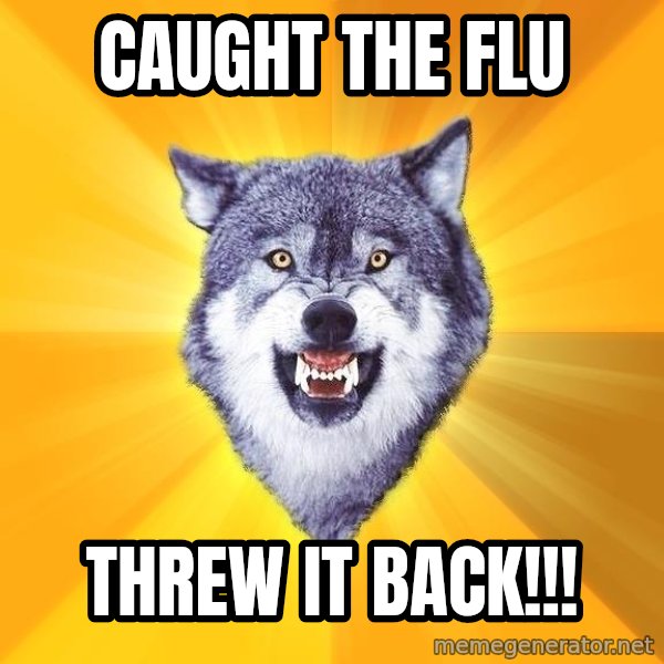 Courage Wolf meme: Caught the fLu / ThrEw It back!!!