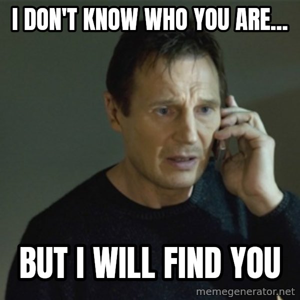 I don't know who you are... meme: I don't know who you are... / But I will find you