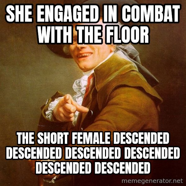Joseph Ducreux meme: She engaged in combat With the floor / The short female descended DESCENDED DESCENDED DESCENDED DESCENDED DESCENDED