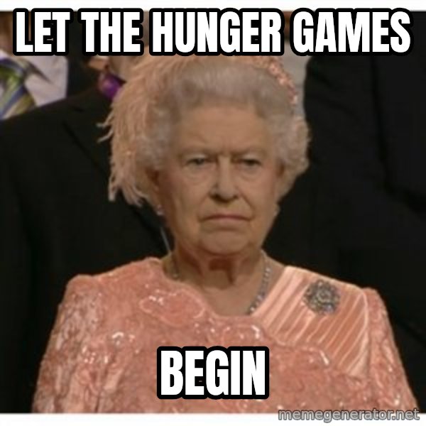 Unimpressed Queen meme: let the hunger games / begin
