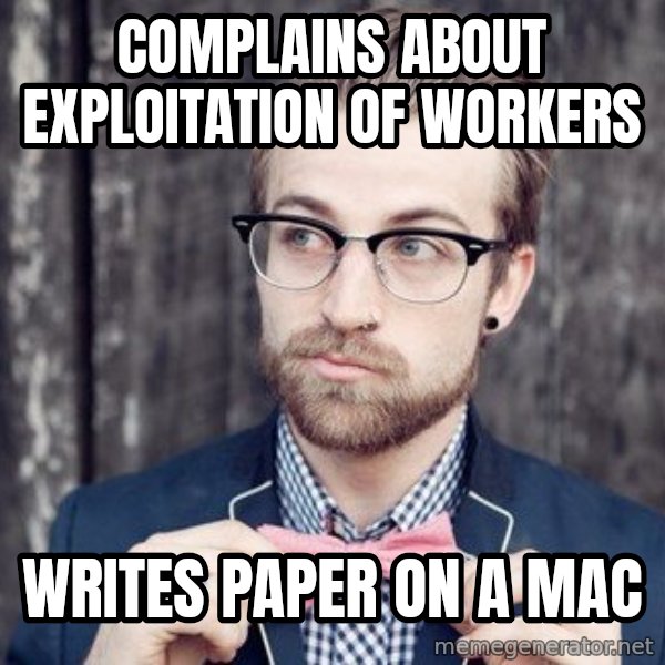 Scumbag Analytic Philosopher meme: complains about exploitation of workers / writes paper on a mac