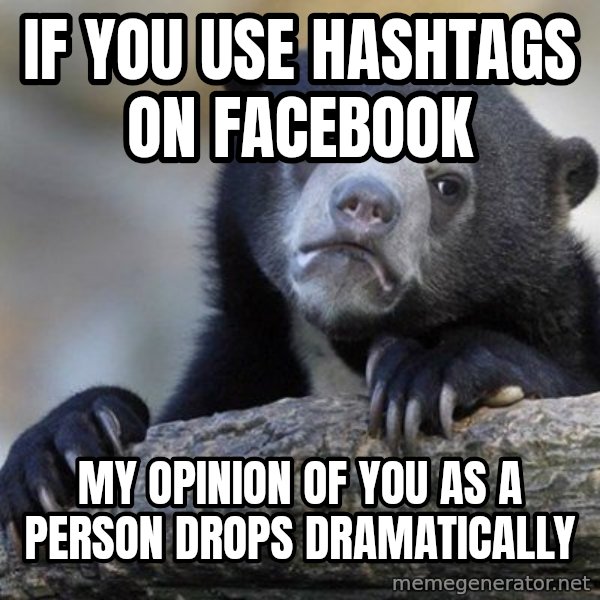 Confession Bear meme: If you use hashtags on facebook / my opinion of you as a person drops dramatically