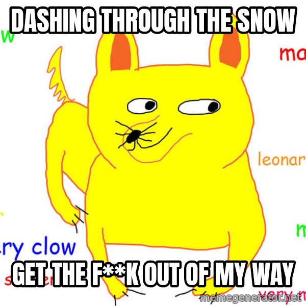 Grumpy Cat  meme: Dashing through the snow / get the f**k out of my way