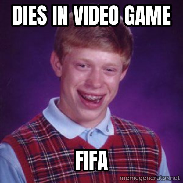 Bad Luck Brian meme: DIES IN VIDEO GAMe / FIFA