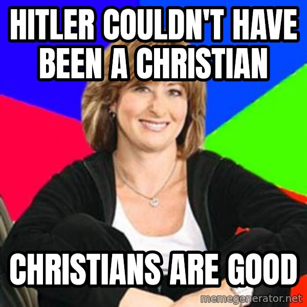 Sheltering Suburban Mom meme: hitler couldn't have been a christian / Christians are good