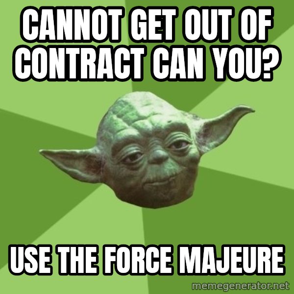 Advice Yoda Gives meme: Cannot get out of contract can you? / Use the Force Majeure