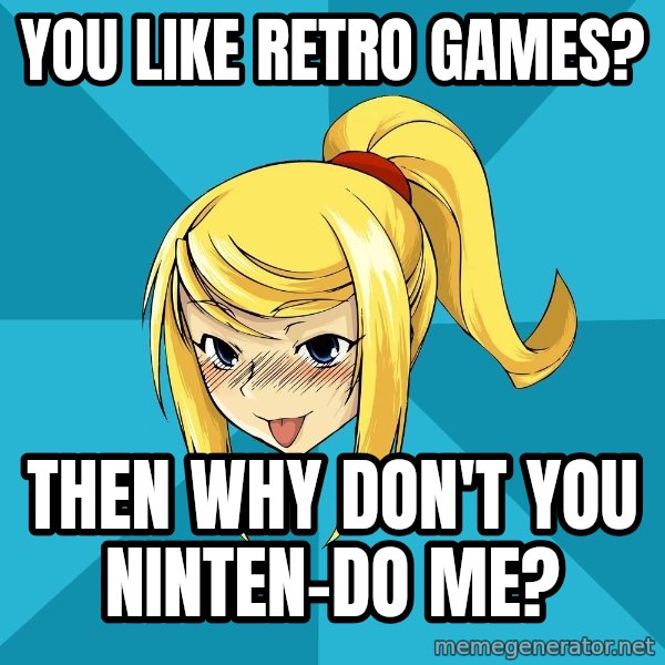 Horney Samus meme: You like retro games? / Then why don't you Ninten-do me?