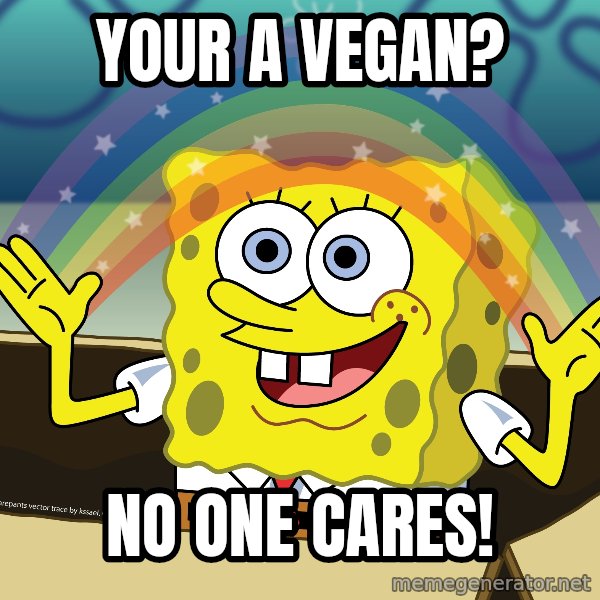 spongebob rainbow meme: your a vegan? / no one cares!
