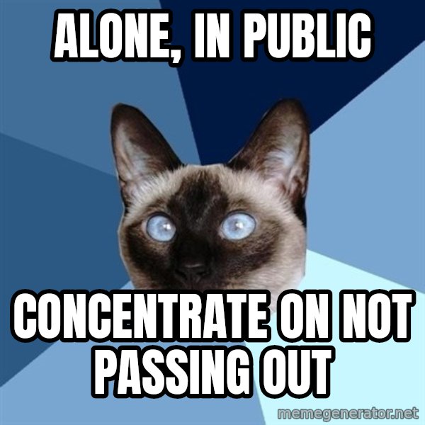 Chronic Illness Cat meme: alone, in public / concentrate on not passing out