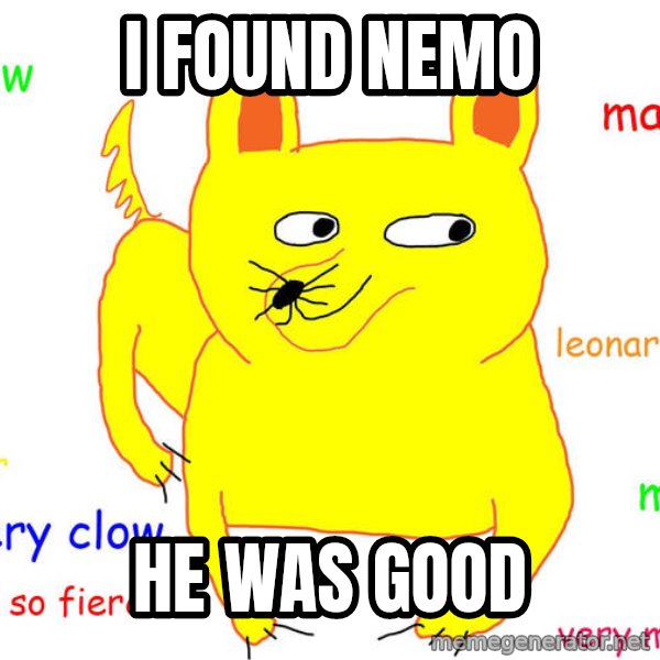 Grumpy Cat  meme: I FOUND NEMO / HE WAS GOOD