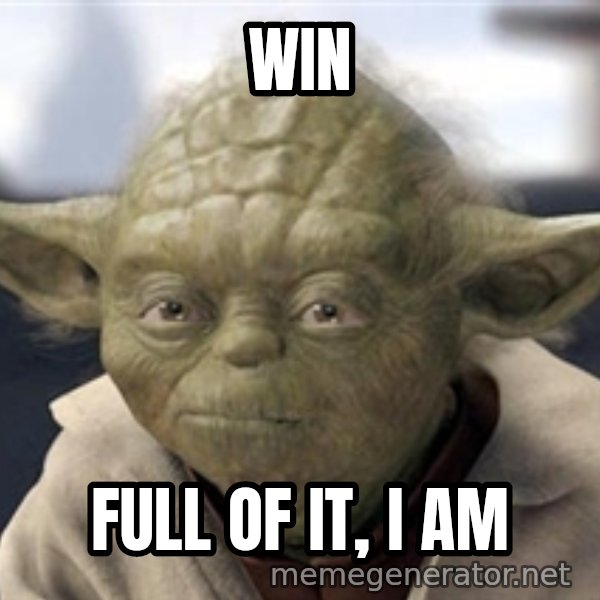 Master Yoda meme: Win / Full of it, I am