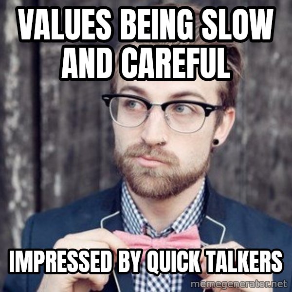 Scumbag Analytic Philosopher meme: values being slow and careful / impressed by quick talkers