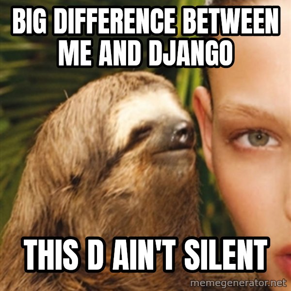 The Rape Sloth meme: Big dIfference between me and django / This d ain't silent