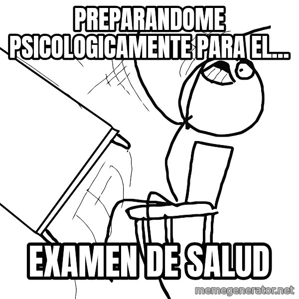 Desk Flip Rage Guy meme: Preparandome Psicologicamente para el... / examen de salud