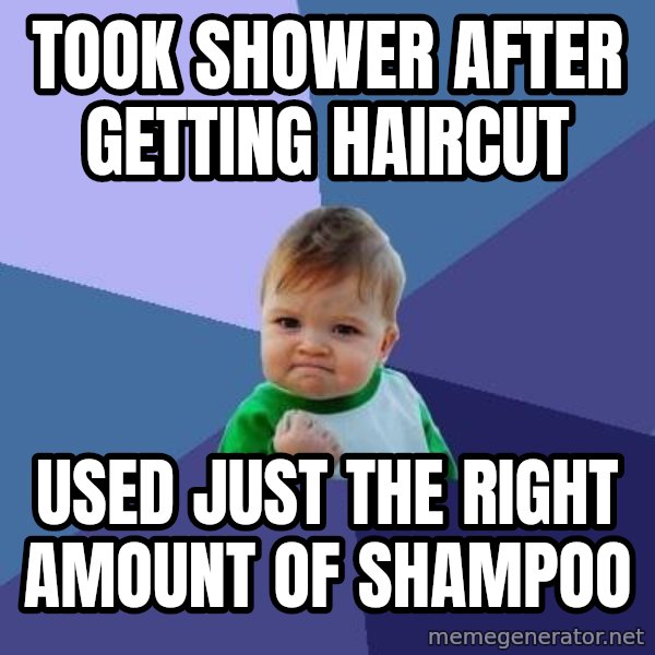 Success Kid meme: Took shower after getting haircut / used just the right amount of shampoo