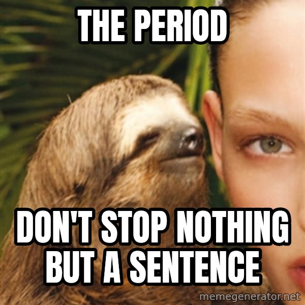 The Rape Sloth meme: The period / don't stop nothing but a sentence