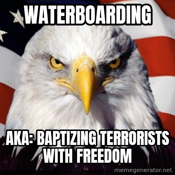Freedom Eagle  meme: Waterboarding / aka: baptizing terrorists with freedom