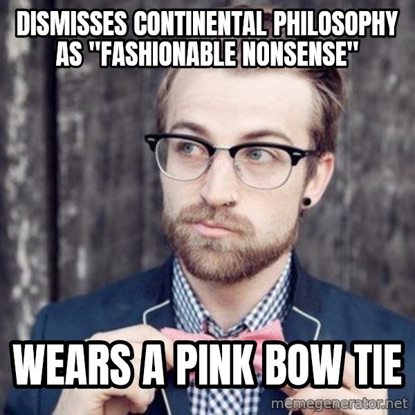 Scumbag Analytic Philosopher meme: dismisses continental philosophy as "fashionABLE NONSENSE" / wears A pink bow tie