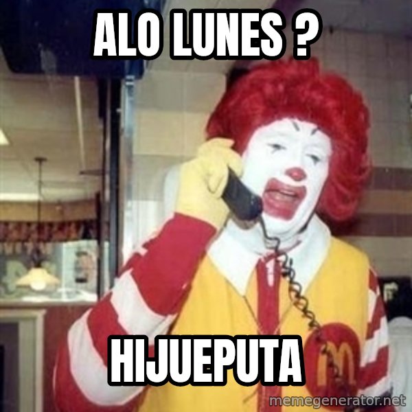 Ronald Mcdonald Call meme: ALo lunes ? / HIJUEPUTA