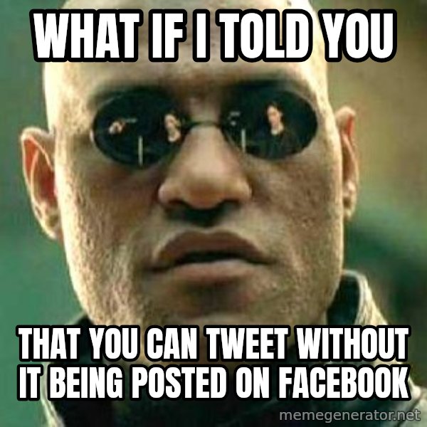 What if I told you / Matrix Morpheus meme: WHAT IF I TOLD YOU / THAT YOU CAN TWEET WITHOUT IT BEING POSTED ON FACEBOOK
