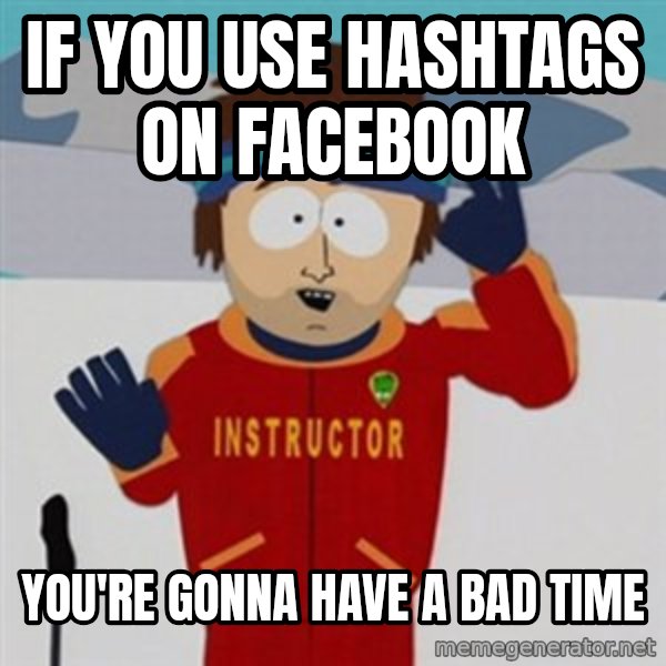 SouthPark Bad Time meme meme: if you use hashtags on facebook / you're gonna have a bad time