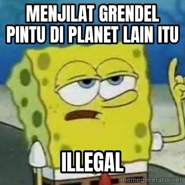 Tough Spongebob meme: MENJILAT GRENDEL PINTU DI PLANET LAIN ITU / ILLEGAL