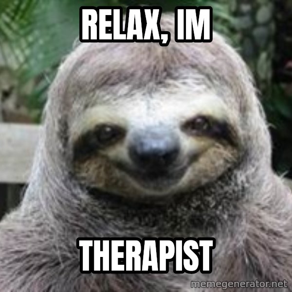 Sexual Sloth meme: Relax, im / Therapist