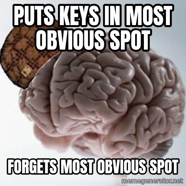 Scumbag Brain meme: Puts keys in moSt obvious spot / Forgets most obvious spot