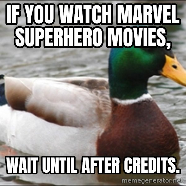 Actual Advice Mallard 1 meme: If you watch Marvel superhero movies, / Wait until after credits.