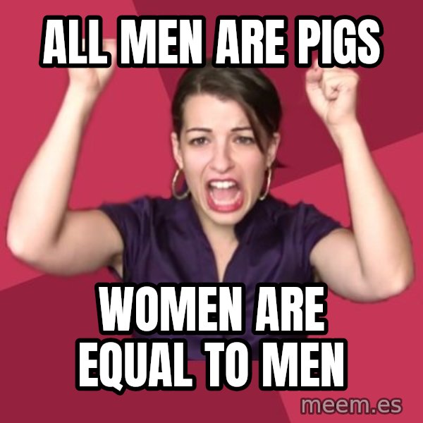 FeministFrequently meme: all men are pigs / women are equal to men