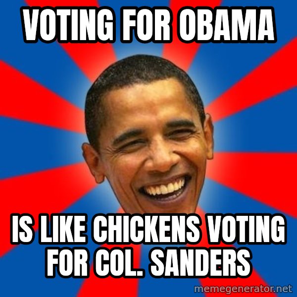 Obama meme: voting for obama / is like chickens voting for col. sanders