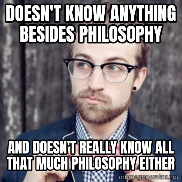 Scumbag Analytic Philosopher meme: doesn't know anything besides philosophy / and doesn't really know all that much philosophy either