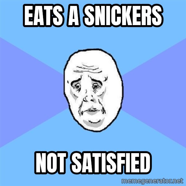 Okay Guy meme: eats a snickers / not satisfied