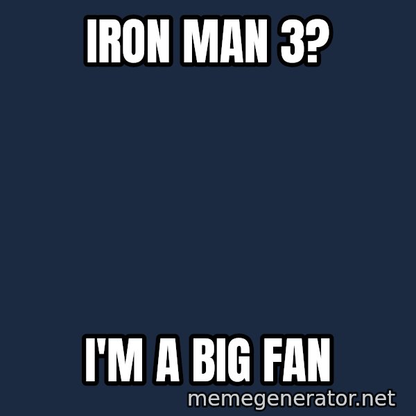IM A Huge Fan meme: Iron Man 3? / I'm a Big Fan