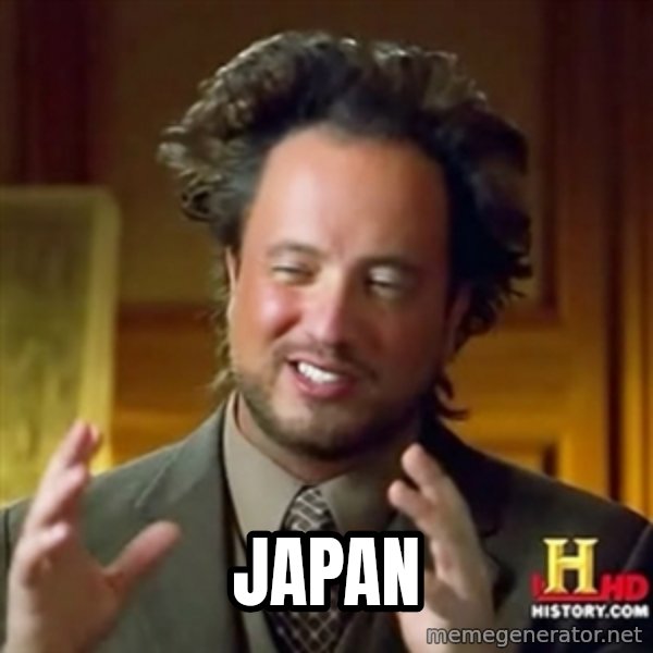 ancient alien guy meme: JAPAN