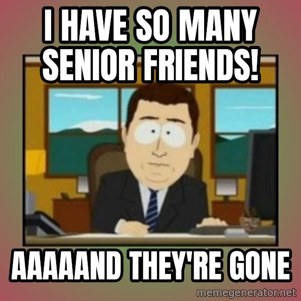 south park aand it's gone meme: I have so many senior friends! / Aaaaand they're gone