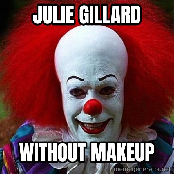 Pennywise the Clown meme: JULIE GILLARD / WITHOUT MAKEUP