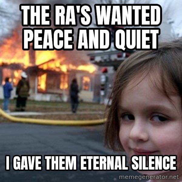 Disaster Girl meme: the ra's wanted peace and quiet / i gave them eternal silence