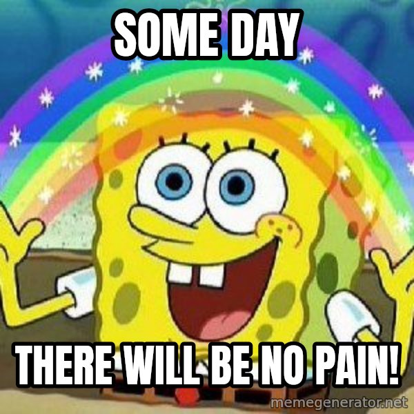 Imagination meme: Some Day / There will be no pain!