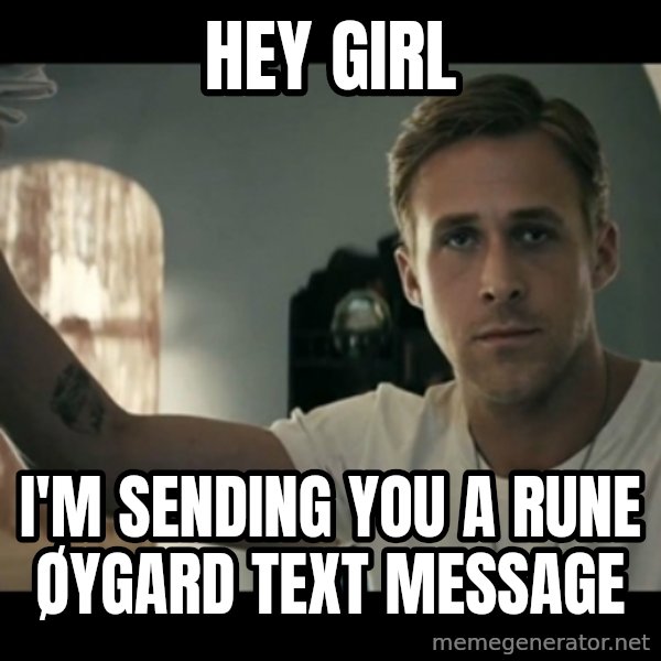 ryan gosling hey girl meme: hey girl / I'm sending you a rune øygard text message