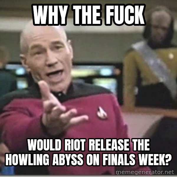 star trek wtf meme: WHY THE FUCK / Would riot releaSE THE HOWLING ABYSS ON FINALS WEEK?