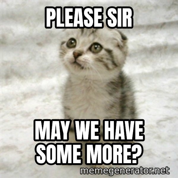Can haz cat meme: please sir / may we have some more?