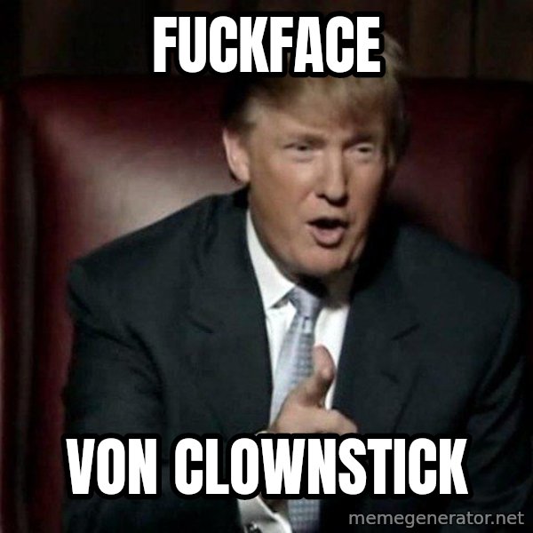 Donald Trump meme: FUCKFACE / VON CLOWNSTICK
