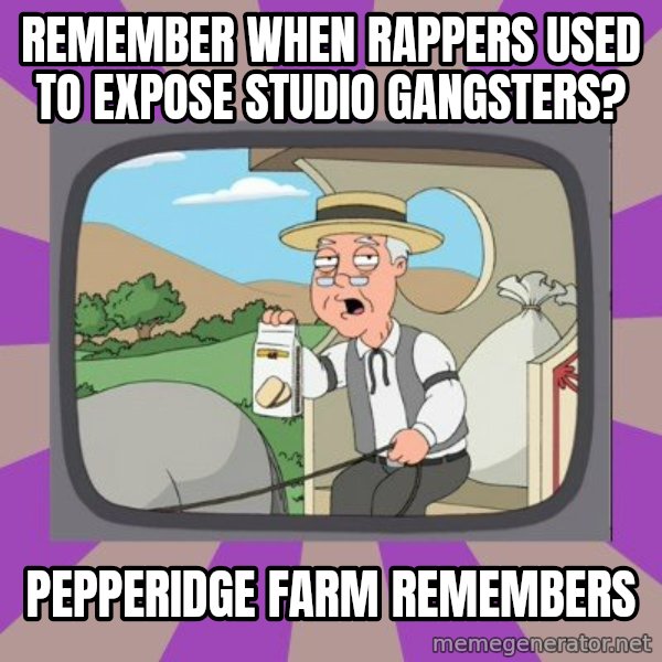 Pepperidge Farm Remembers FG meme: REmember when rappers used to expose studio gangsters? / pepperidge farm remembers